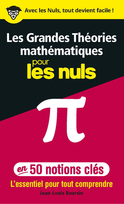 Les grandes théories mathématiques en 50 notions-clés pour les Nuls - L'essentiel pour tout comprend