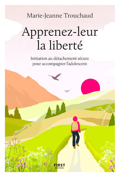 Apprenez-leur la liberté - Initiation au détachement sécure pour accompagner l'adolescent
