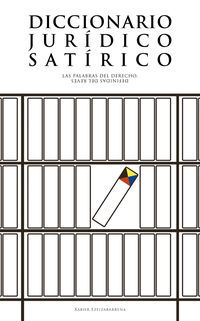 DICCIONARIO JURIDICO SATIRICO - LAS PALABRAS DEL DERECHO, DEFINIDAS DEL REVES