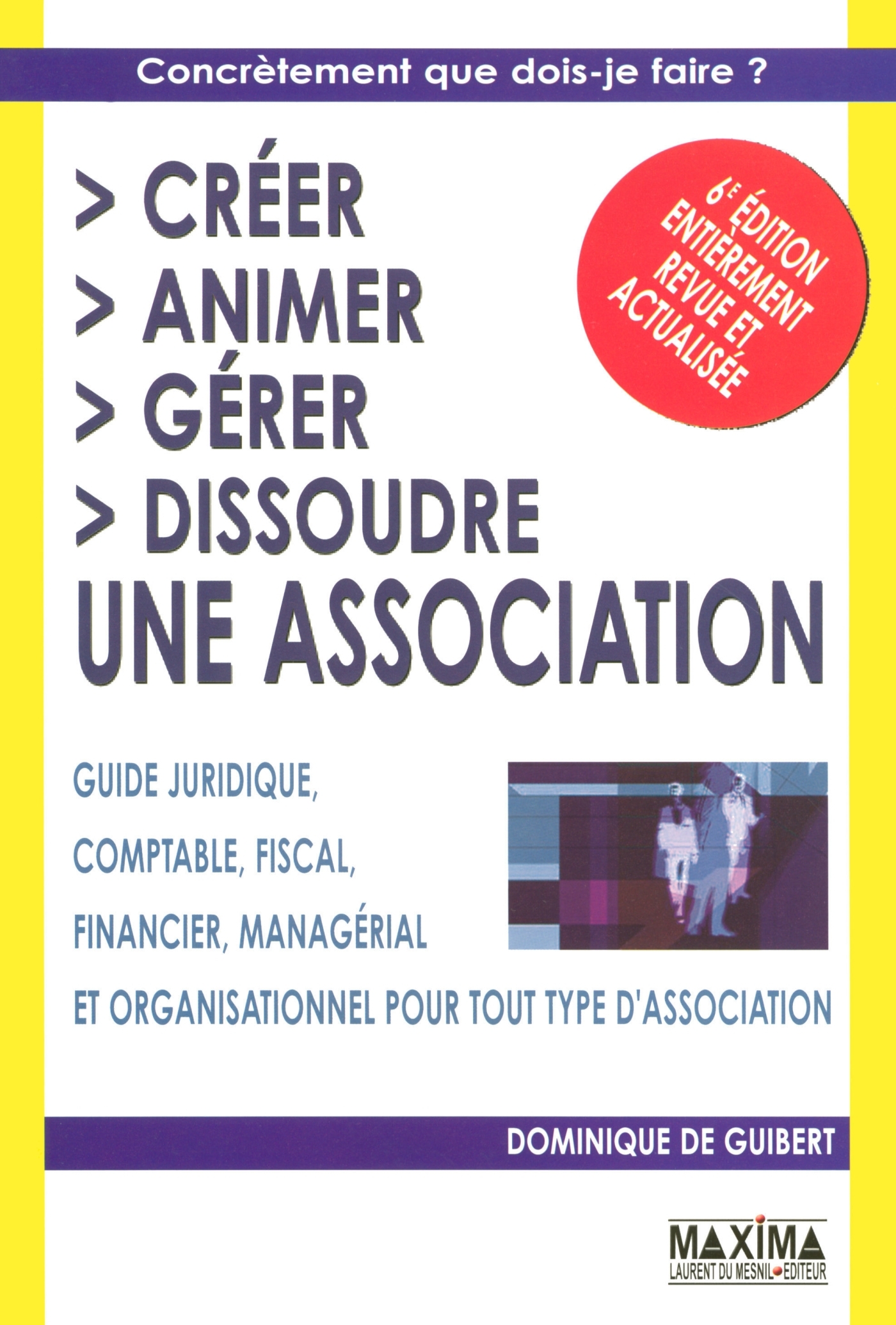 Créer, animer, gérer, dissoudre une association - 6e éd.