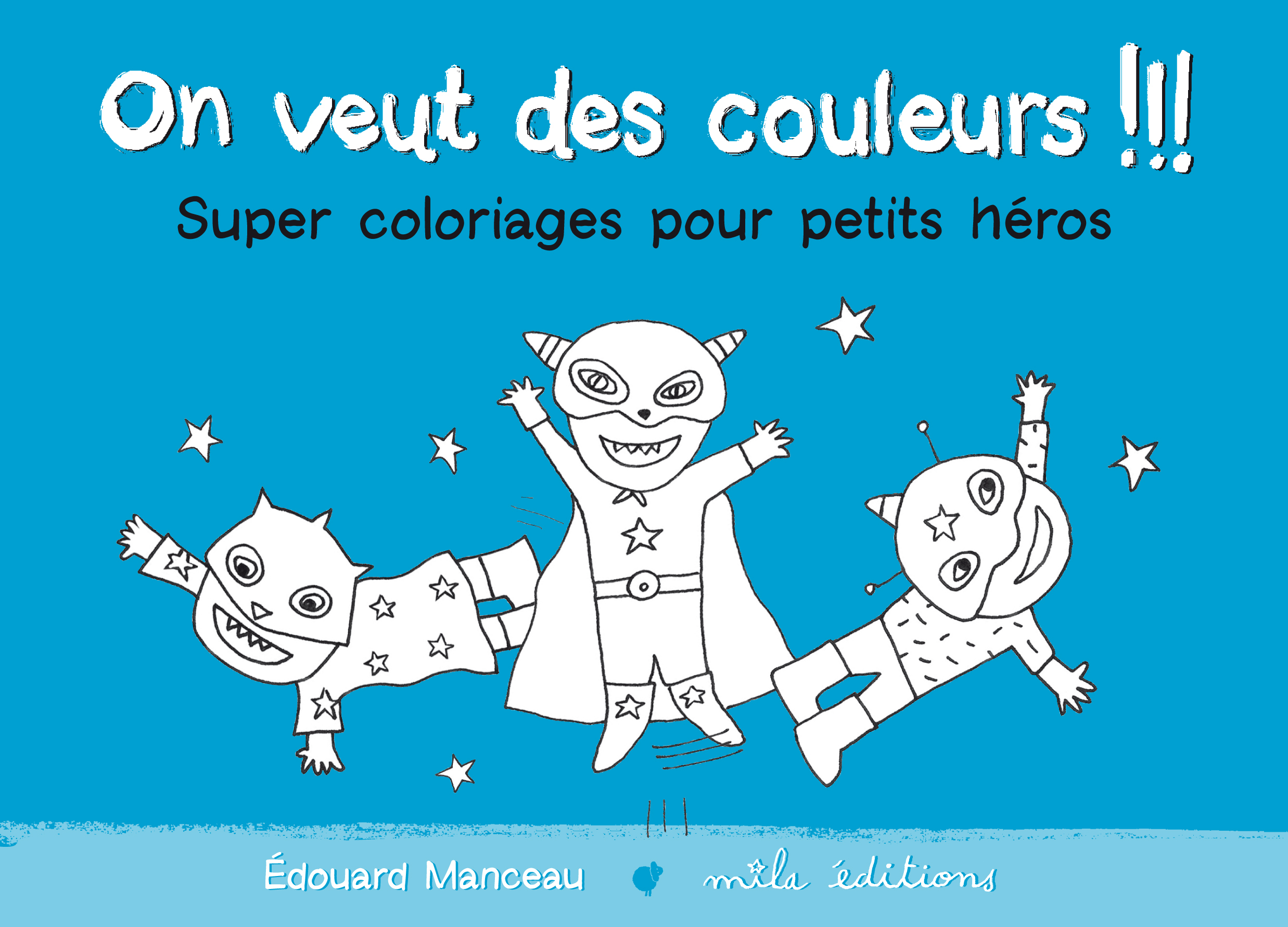 On veut des couleurs !!! Super coloriages pour petits héros : Bleu