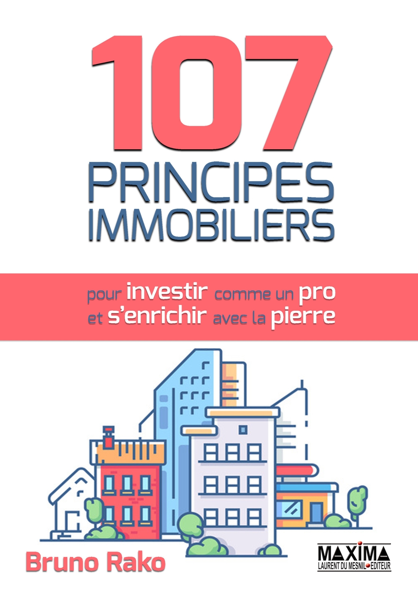 107 principes immobiliers pour investir comme un pro et s'enrichir avec la pierre
