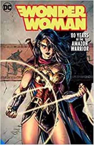 Wonder Woman: 80 Years of the Amazon Warrior The Deluxe Edition /anglais