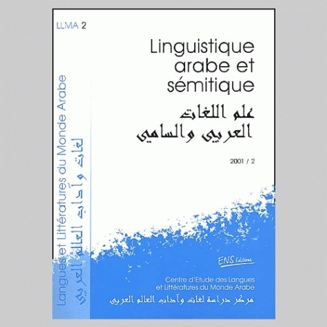 LANGUES ET LITTERATURES DU MONDE ARABE, N 2/2001. LINGUISTIQUE ARABE ET SEMITIQUE