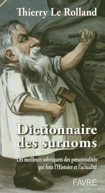 Dictionnaire des surnoms - Les meilleurs sobriquets des personnalités qui font l'actualité