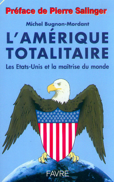 L'Amérique totalitaire - Les Etats-Unis et la maitrise du monde