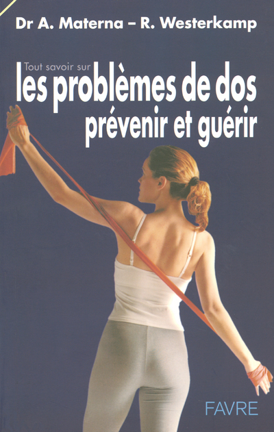Tout savoir sur les problèmes de dos - Prévenir et guérir