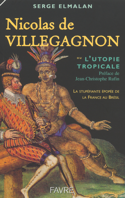 Nicolas de Villegangnon ou l'utopie tropicale