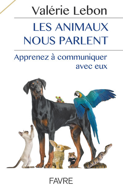 Les animaux nous parlent - Apprenez à communiquer avec eux