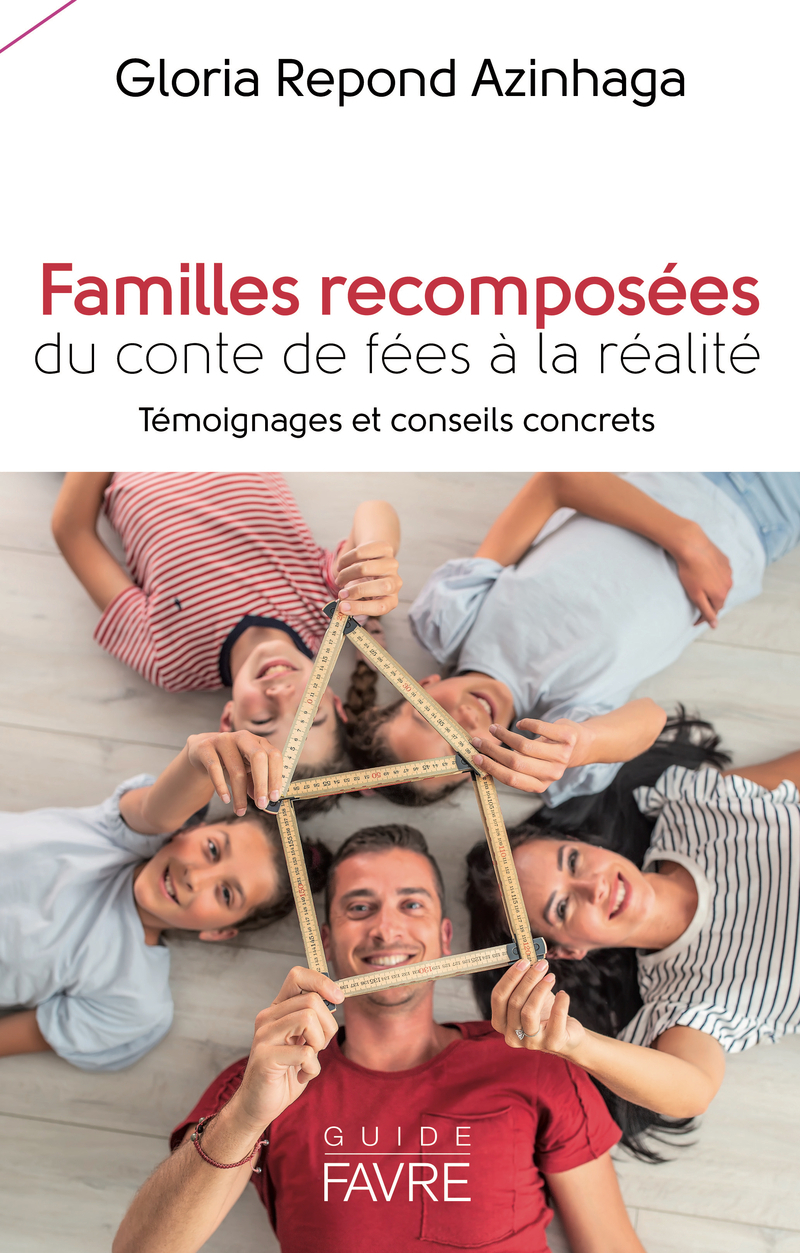 Familles recomposées - Du conte de fées à la réalité, témoignages et conseils concrets