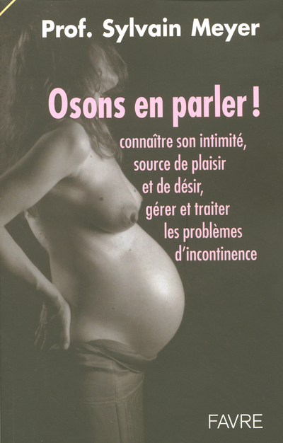 Osons en parler - Connaître son intimité, source de plaisir et de désir, gérer et traiter les proble