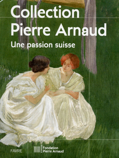 Une passion suisse - Collection Pierre Arnaud