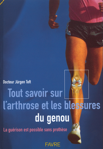 Tout savoir sur l'arthrose et les blessures du genou - La guérison est possible sans prothèse
