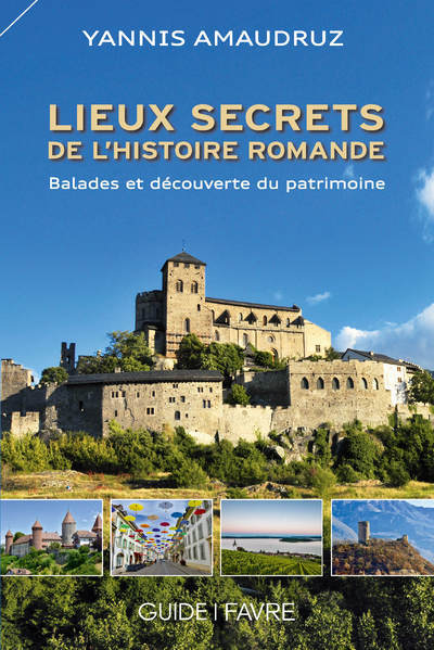 Lieux secrets de l'histoire romande - Ballades et découverte du patrimoine