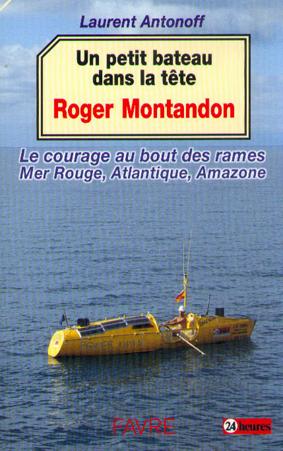 Un petit bateau dans la tête - Le courage au bout des rames : Mer rouge, Atlantique, Amazone