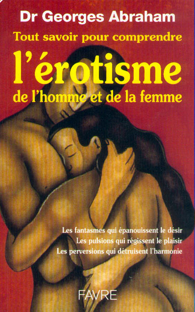 Tout savoir pour comprendre l'érotisme de l'hommeet de la femme