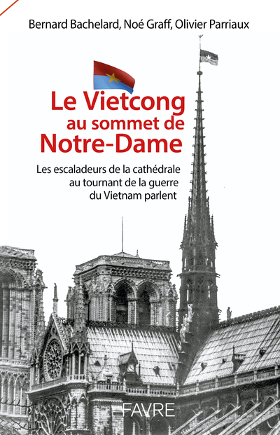 Le vietcong au sommet de Notre-Dame - Les escaladeurs de la cathédrale au tournant de la guerre du V