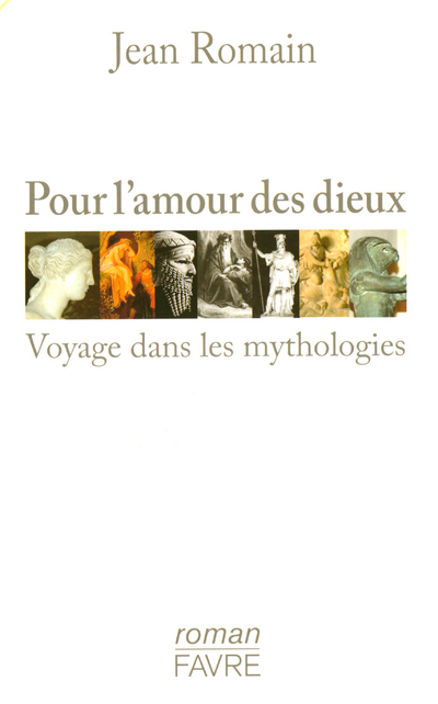 Pour l'amour des Dieux - Voyages dans les mythologies