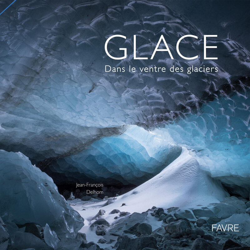 Glace - Dans le ventre des glaciers - 2ème édition
