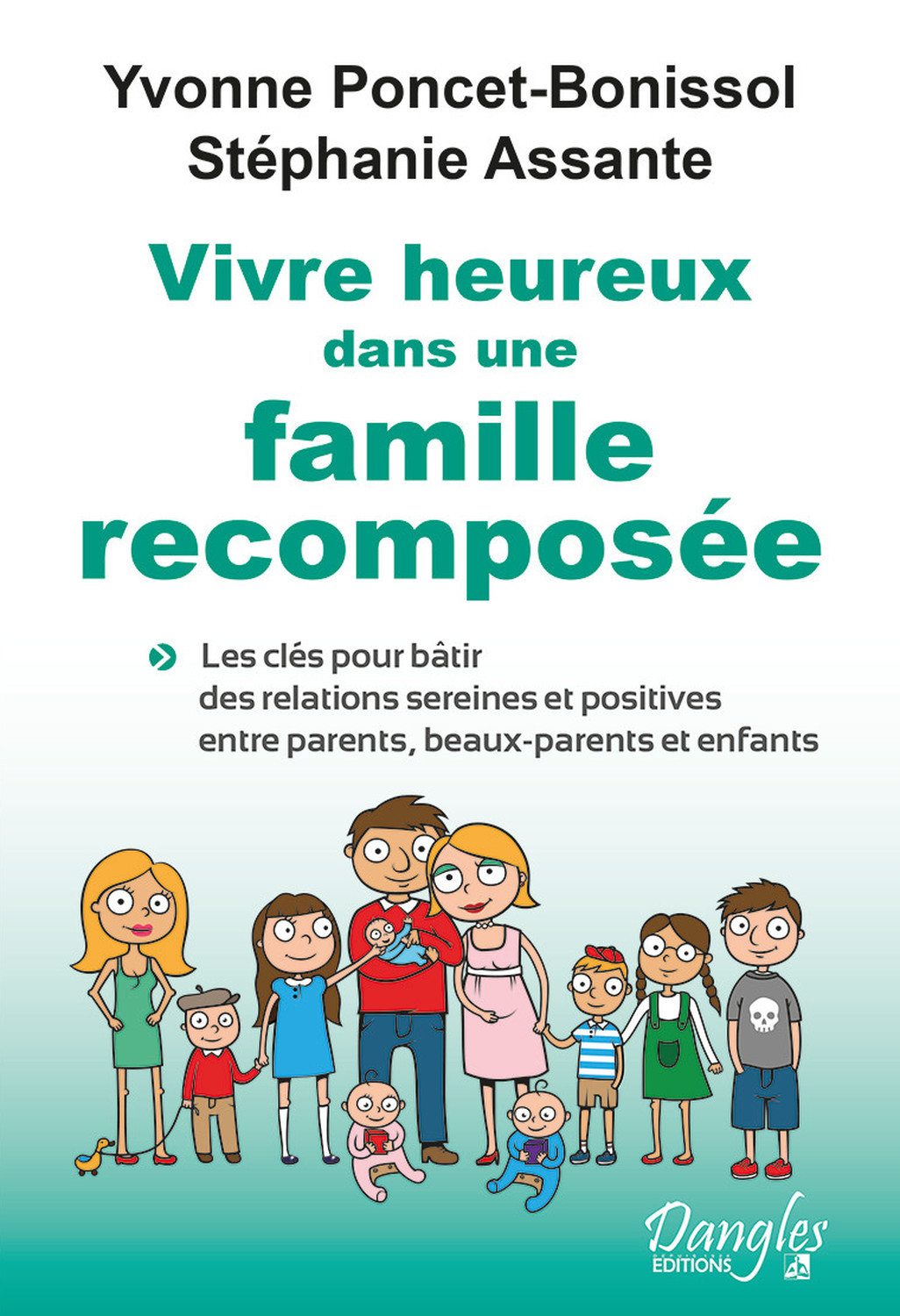 Vivre heureux dans une famille recomposée - Les clés pour bâtir des relations sereines et positives entre parents, beaux-parents et enfants
