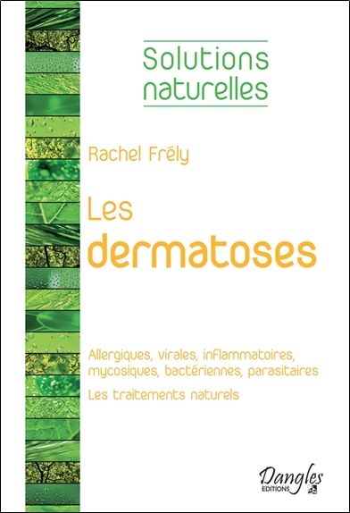 Les dermatoses - Allergiques, virales, inflammatoires, mycosiques, bactériennes, parasitaires