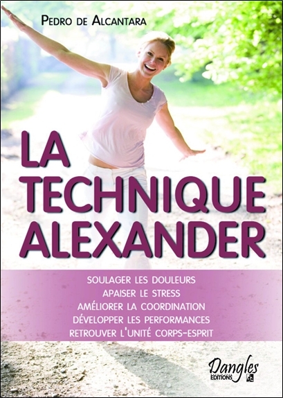 La technique Alexander - Soulager les douleurs - Apaiser le stress