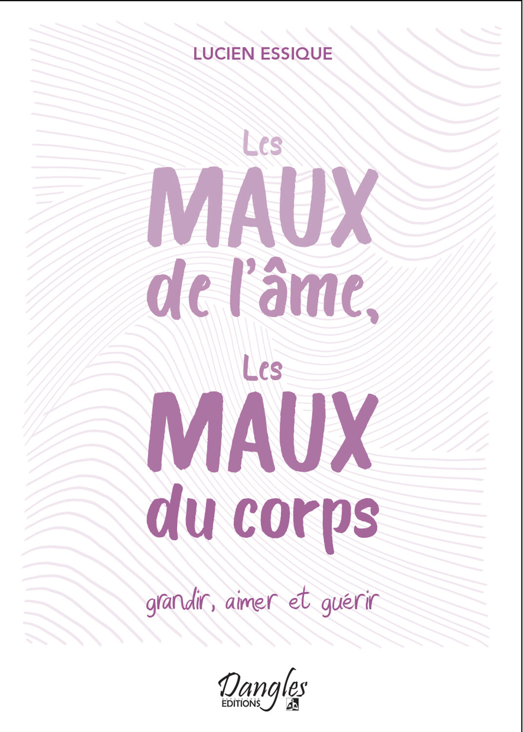 Les maux de l'âme, les maux du corps - Grandir, aimer et guérir