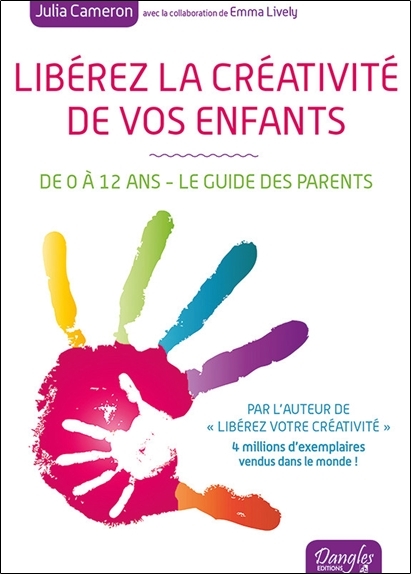 Libérez la créativité de vos enfants - De 0 à 12 ans - Le guide des parents