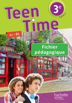 Teen Time anglais cycle 4 / 3e - Fichier pédagogique - éd. 2017