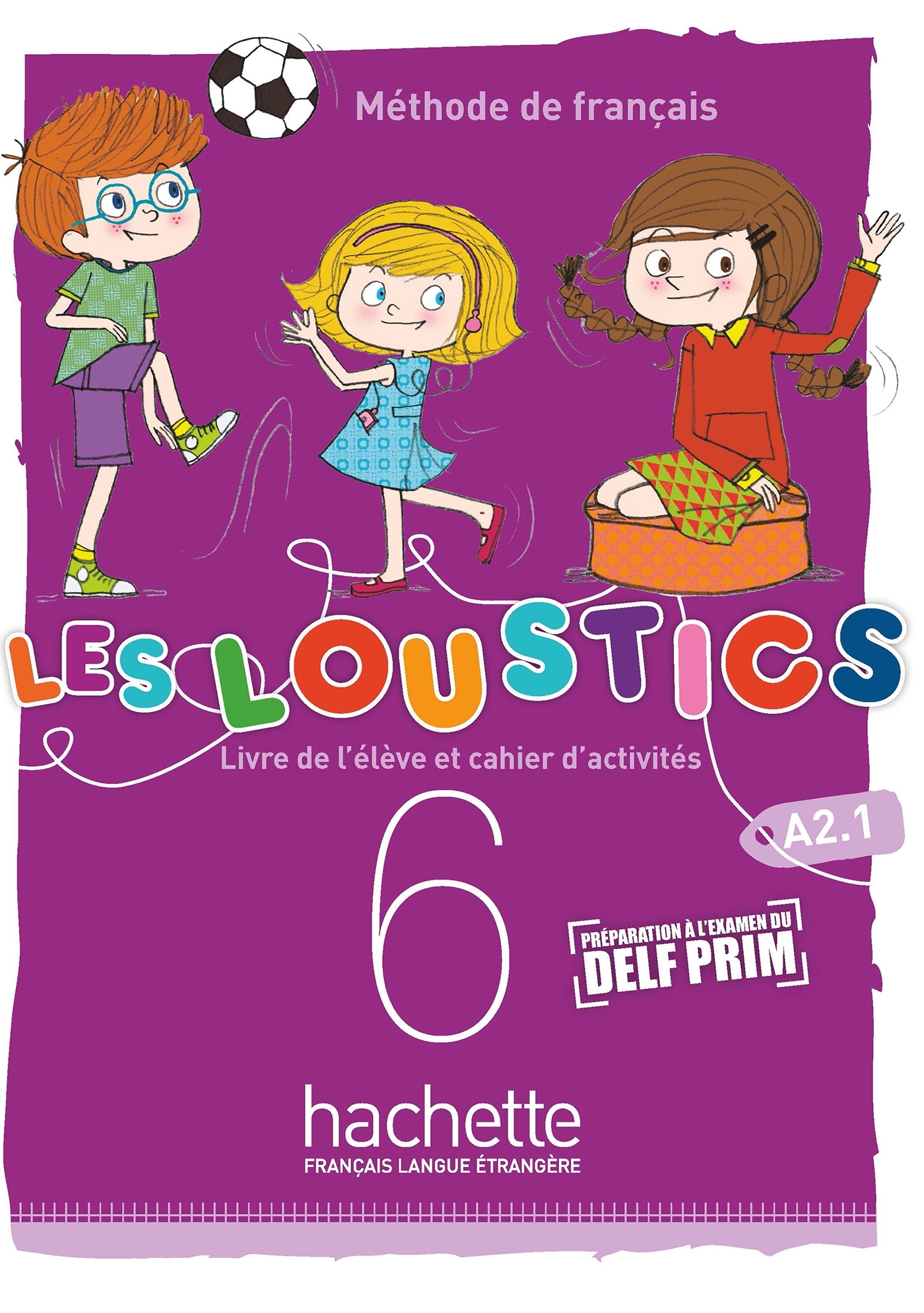 Les Loustics (6 niveaux) volume 6 -Livre de l'élève + cahier d'activités (A2.1)