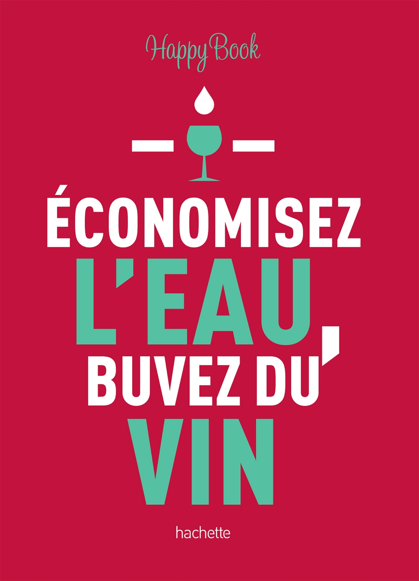 Economisez l'eau, buvez du vin