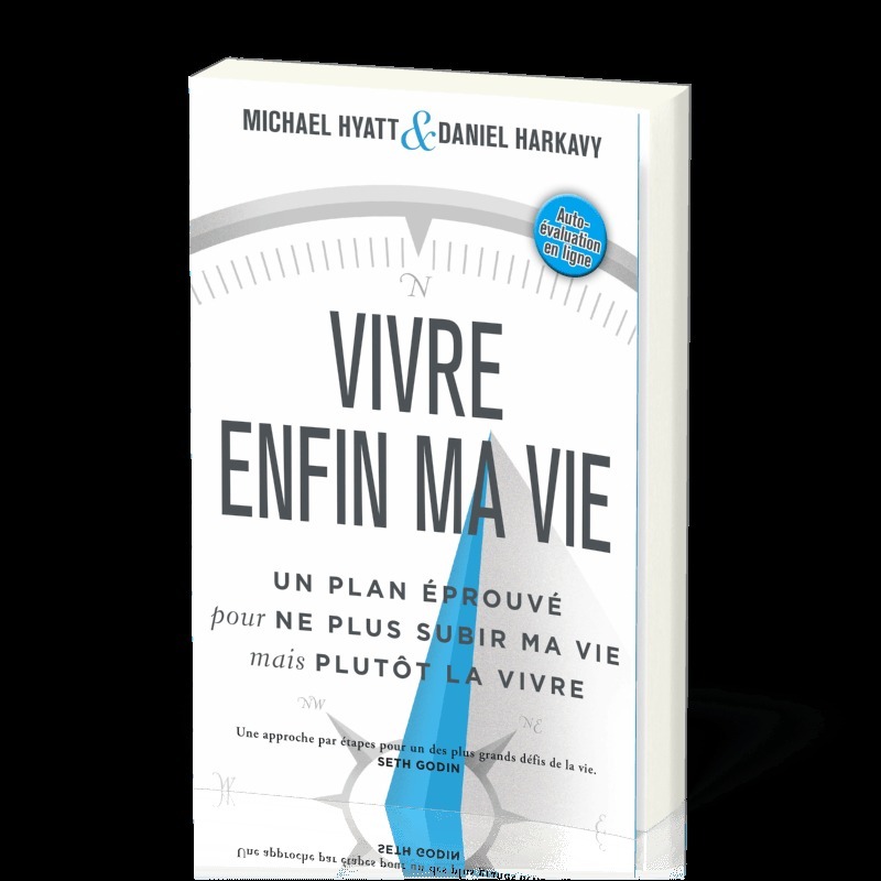 Vivre enfin ma vie	: Un plan éprouvé pour ne plus subir ma vie mais plutôt la vivre