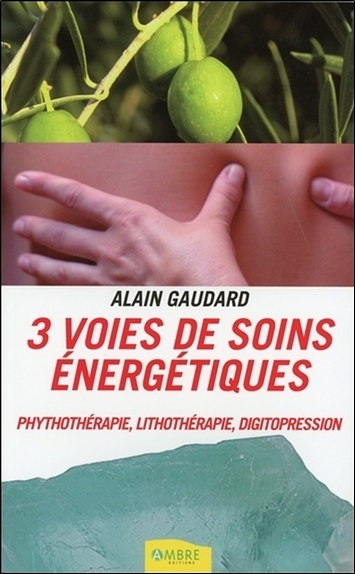 3 voies de soins énergétiques - Phythothérapie, lithothérapie, digitopression