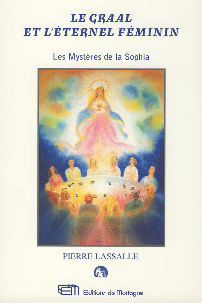 LE GRAAL ET L'ETERNEL FEMININ - Ou les Mystères de la Sophia