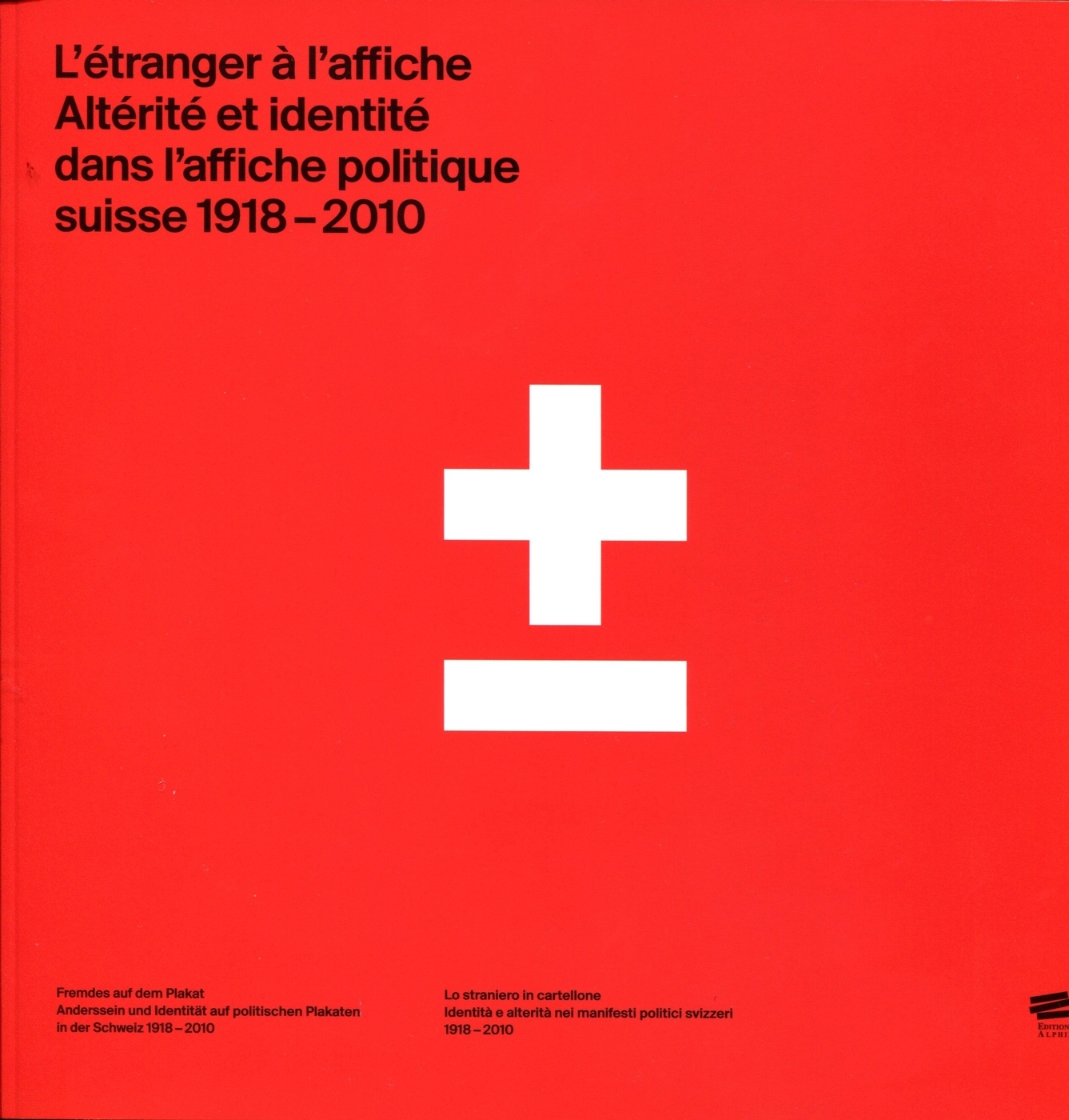 L'étranger à l'affiche. Altérité et identité dans l'affiche politique suisse, 1918-2010