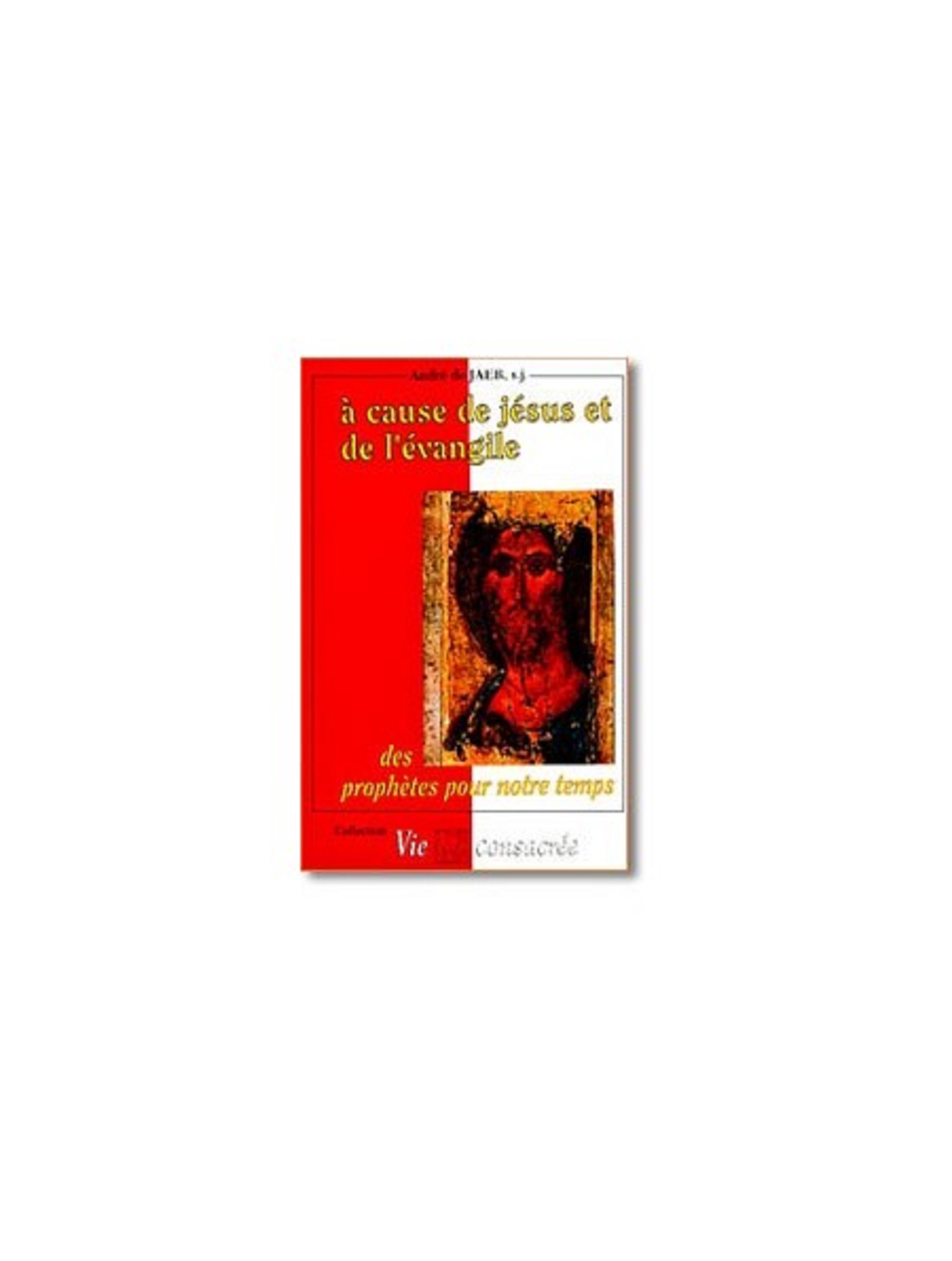 A cause de Jésus et de l'Evangile - Des prophètes pour notre temps