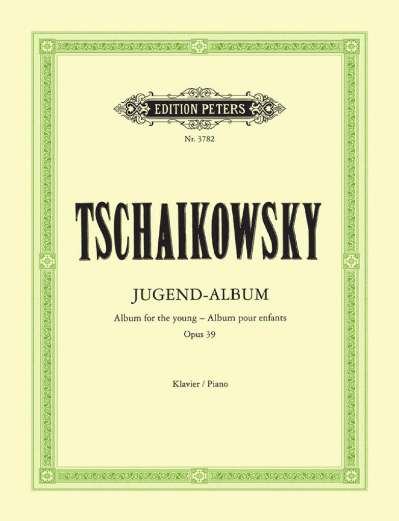 PYOTR ILYICH TCHAIKOVSKY : ALBUM POUR ENFANTS, ALBUM FOR THE YOUNG, JUGEND ALBUM - OPUS 39 - PIANO