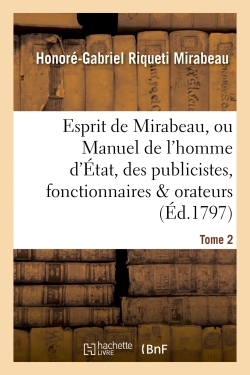 Esprit de Mirabeau, ou Manuel de l'homme d'État, des publicistes, fonctionnaires et orateurs Tome 2
