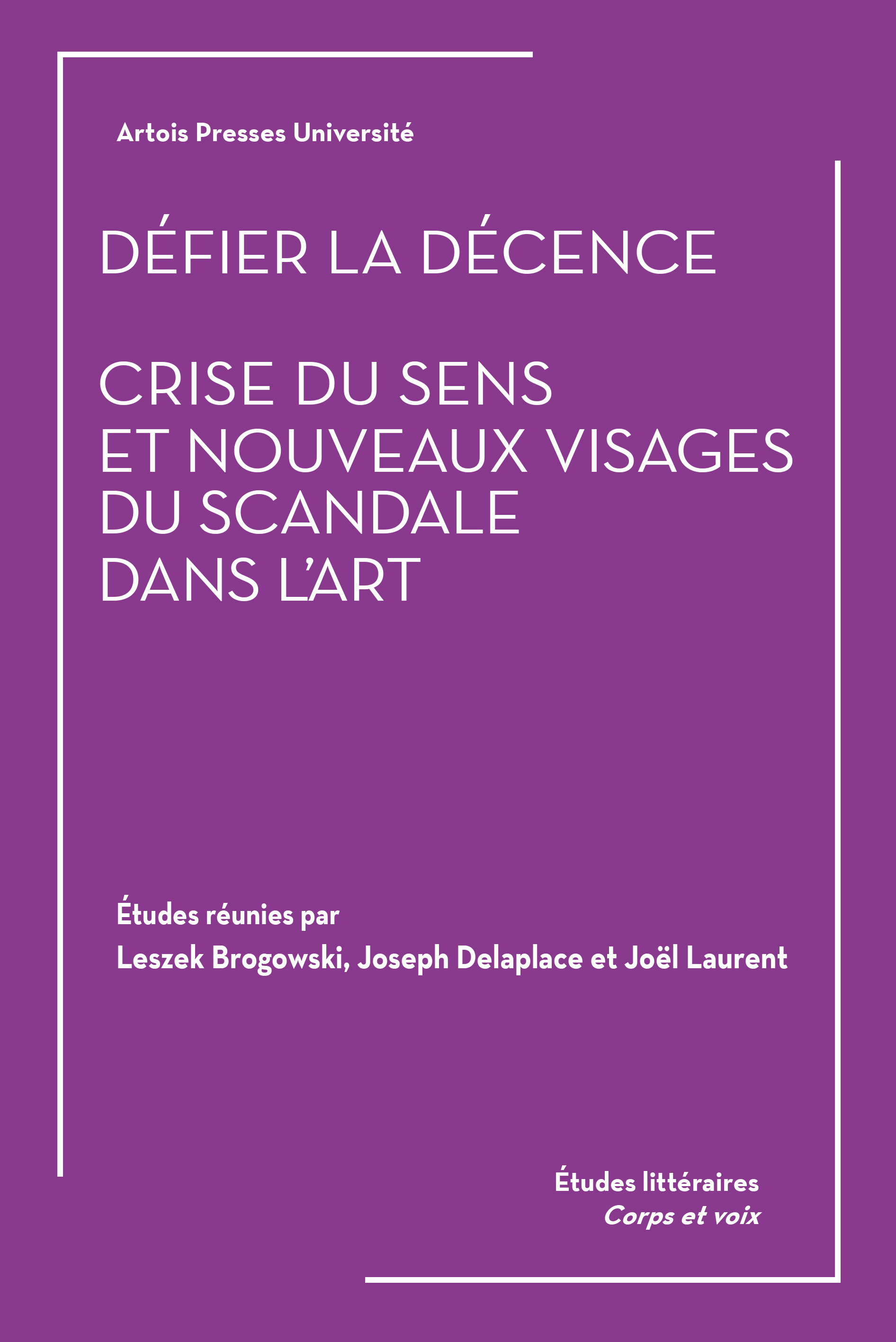 Défier la décence. Crise du sens et nouveaux visages du scandale dans l'art.