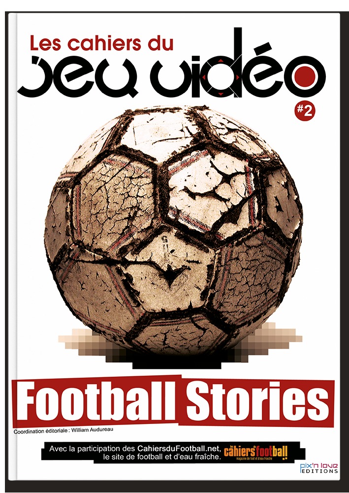 LES CAHIERS DU JEU VIDEO - TOME 2 - FOOTBALL STORIES