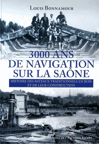 3000 ans de navigation sur la saone - histoire des bateaux traditionnels en bois et de leur construc