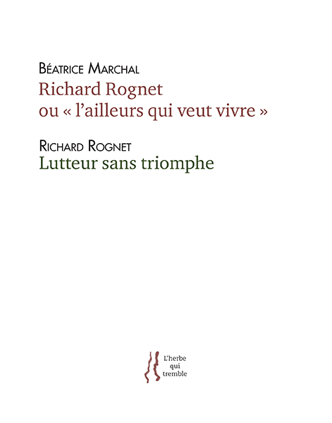Richard Rognet ou "l'ailleurs qui veut vivre" suivi de Lutteur sans triomphe