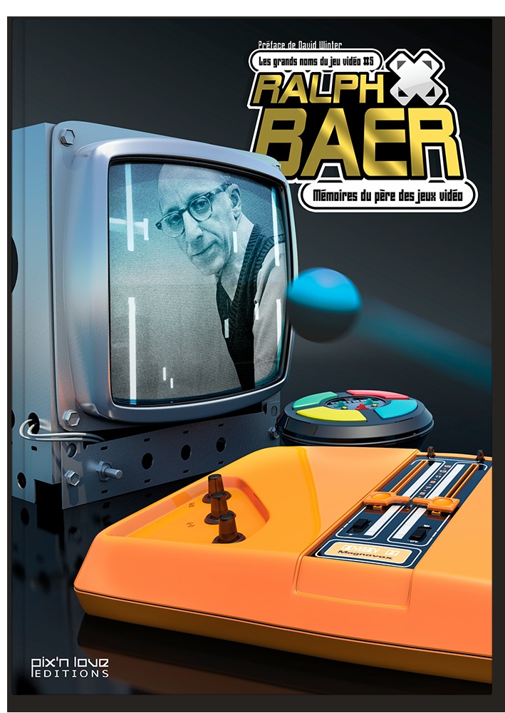 RALPH BAER - MEMOIRES DU PERE DES JEUX VIDEO/LES GRANDS NOMS DU JEU VIDEO T5