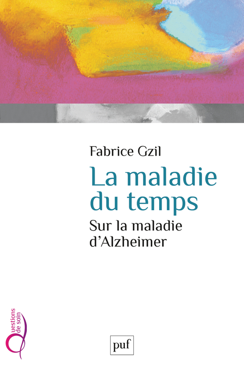 La maladie du temps. Sur la maladie d'Alzheimer