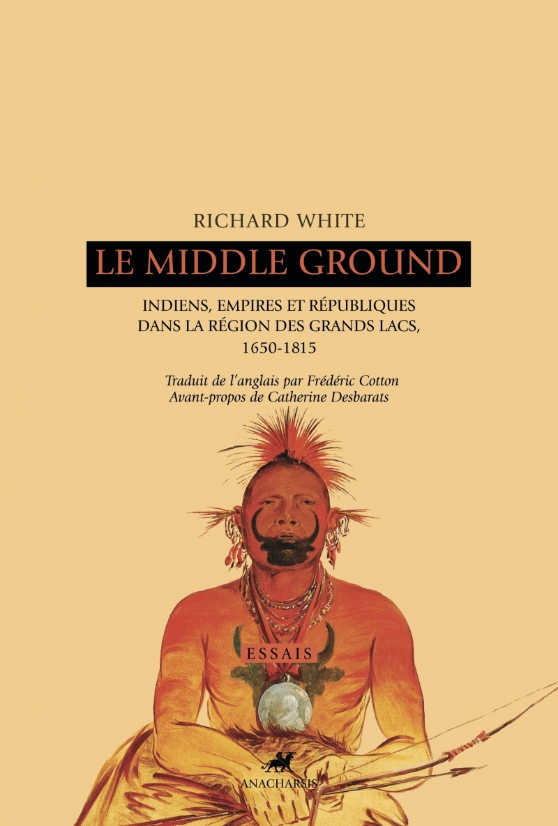 LE MIDDLE GROUND - INDIENS, EMPIRES ET REPUBLIQUES...