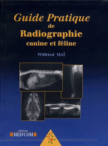 GUIDE PRATIQUE DE RADIOGRAPHIE CANINE ET FELINE