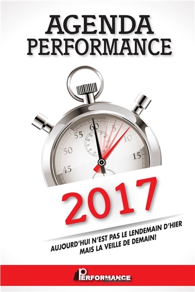 Agenda Performance 2017 - Aujourd'hui n'est pas le lendemain d'hier mais la veille de demain !