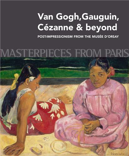 Masterpieces from Paris: Van Gogh, Gauguin, Cezanne & beyond /anglais