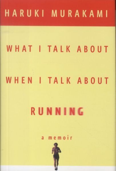 WHAT I TALK ABOUT WHEN I TALK ABOUT RUNNING