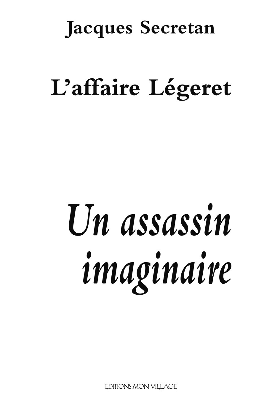 L'affaire Légeret. Un assassin imaginaire